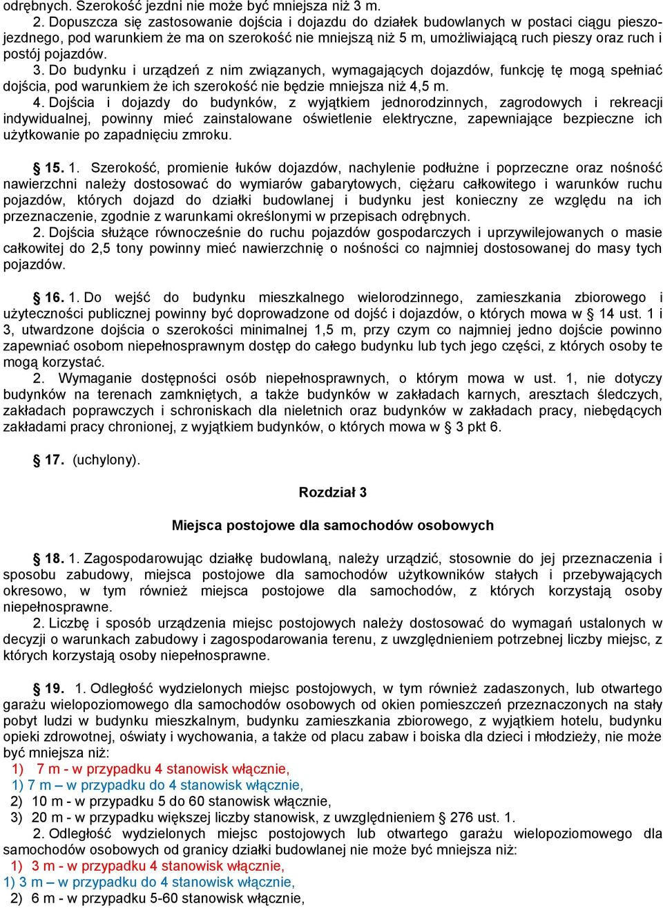 pojazdów. 3. Do budynku i urządzeń z nim związanych, wymagających dojazdów, funkcję tę mogą spełniać dojścia, pod warunkiem że ich szerokość nie będzie mniejsza niż 4,