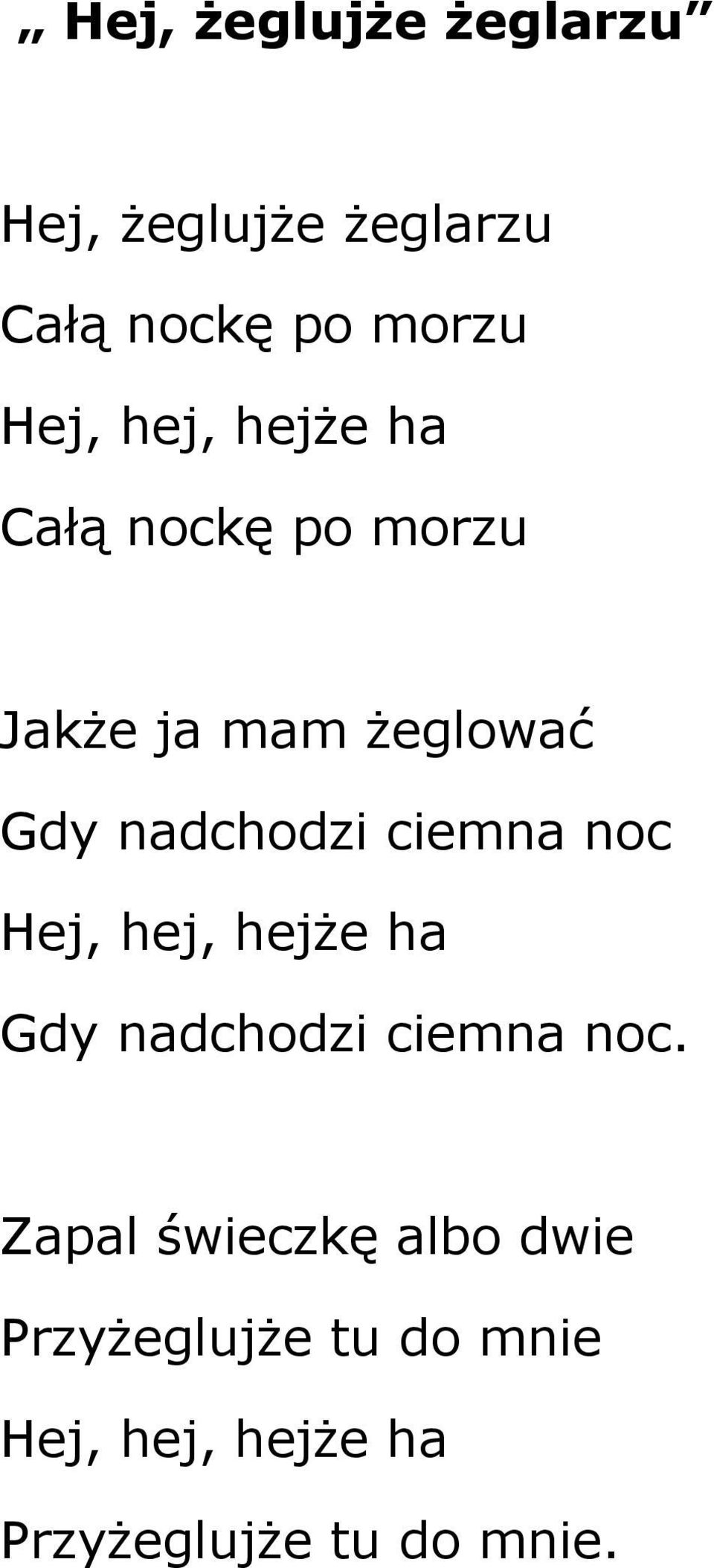 ciemna noc Hej, hej, hejŝe ha Gdy nadchodzi ciemna noc.