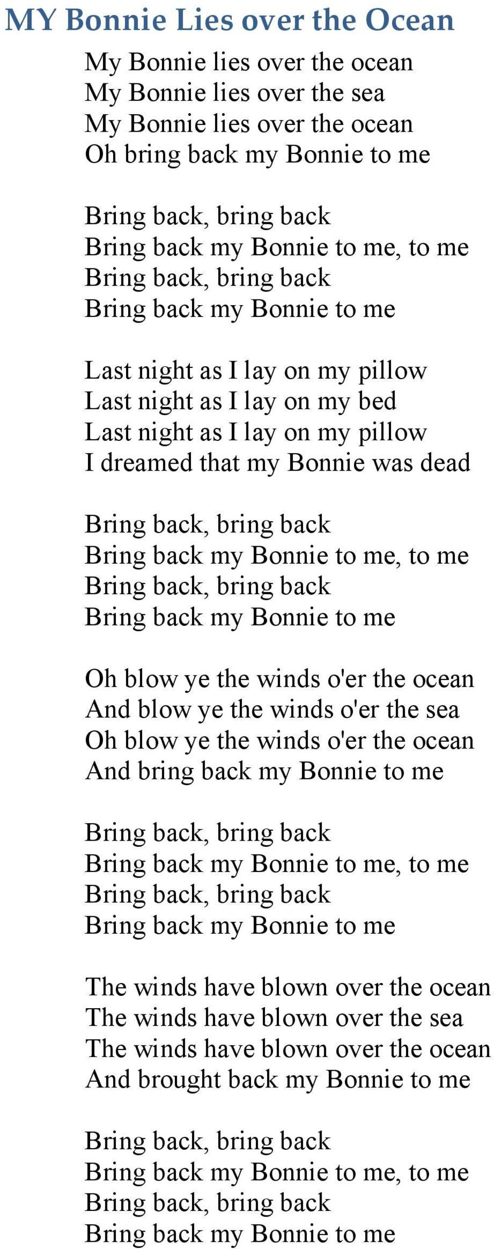 me Oh blow ye the winds o'er the ocean And blow ye the winds o'er the sea Oh blow ye the winds o'er the ocean And bring back my Bonnie to me, to