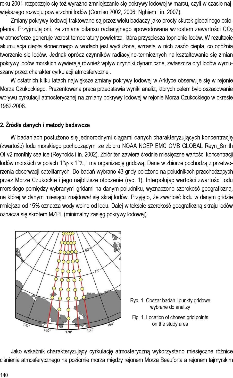 Przyjmują oni, że zmiana bilansu radiacyjnego spowodowana wzrostem zawartości CO2 w atmosferze generuje wzrost temperatury powietrza, która przyspiesza topnienie lodów.