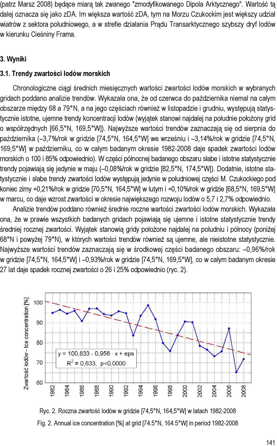 Wyniki 3.1. Trendy zwartości lodów morskich Chronologiczne ciągi średnich miesięcznych wartości zwartości lodów morskich w wybranych gridach poddano analizie trendów.