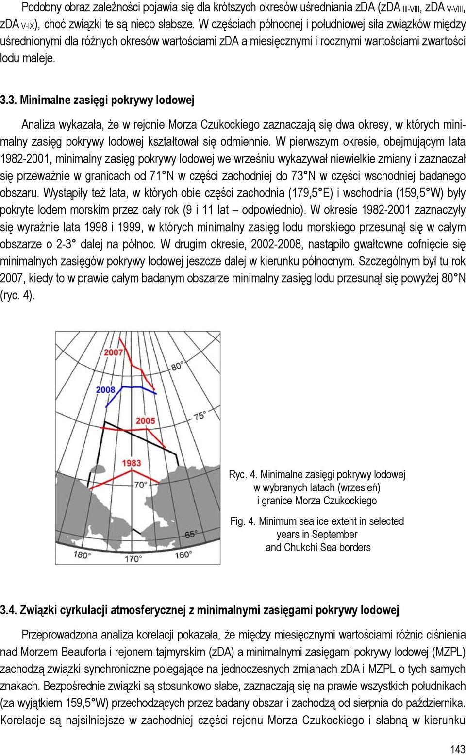 3. Minimalne zasięgi pokrywy lodowej Analiza wykazała, że w rejonie Morza Czukockiego zaznaczają się dwa okresy, w których minimalny zasięg pokrywy lodowej kształtował się odmiennie.