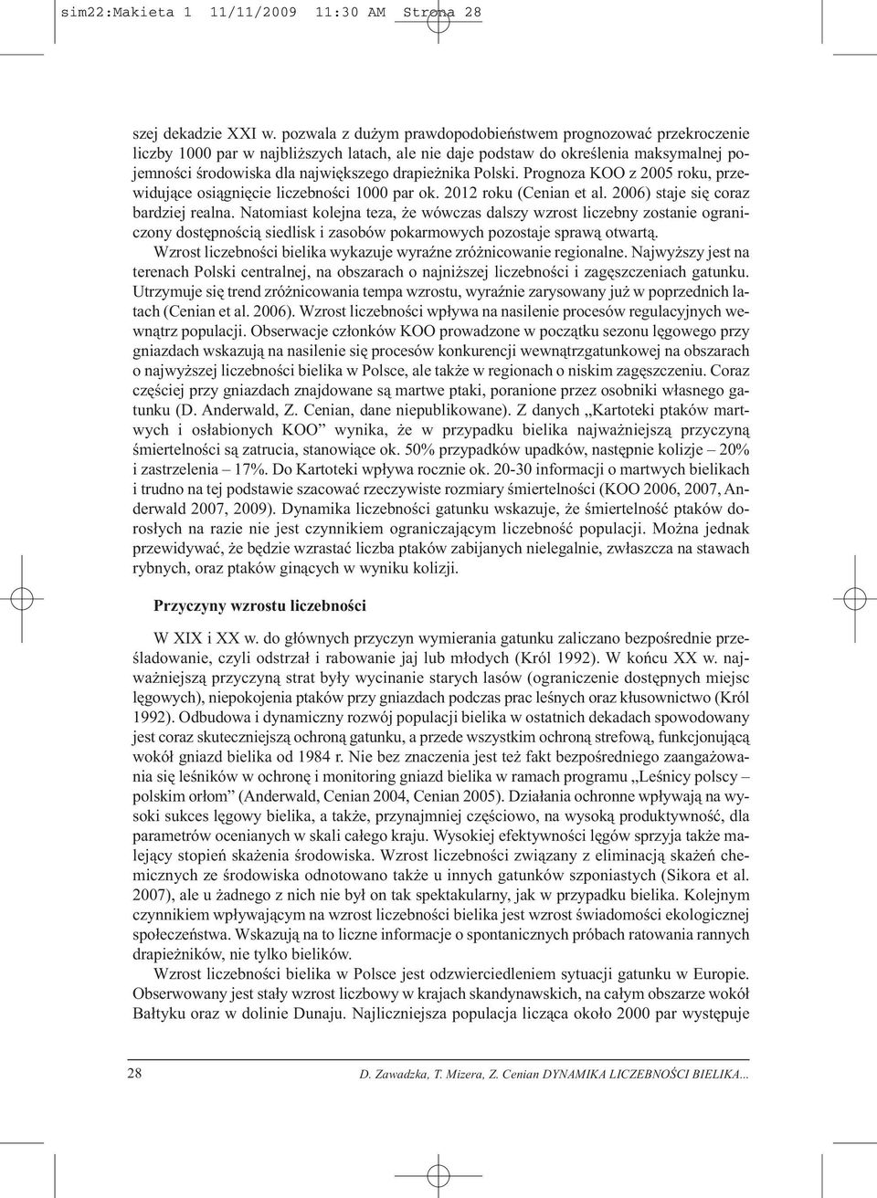 Polski. Prognoza KOO z 2005 roku, przewidujące osiągnięcie liczebności 1000 par ok. 2012 roku (Cenian et al. 2006) staje się coraz bardziej realna.