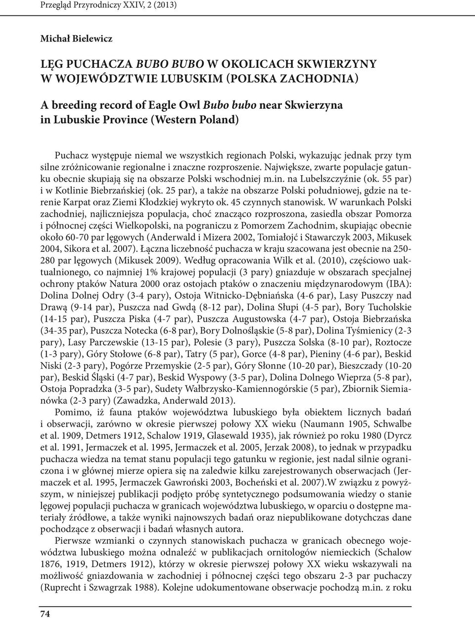 Największe, zwarte populacje gatunku obecnie skupiają się na obszarze Polski wschodniej m.in. na Lubelszczyźnie (ok. 55 par) i w Kotlinie Biebrzańskiej (ok.