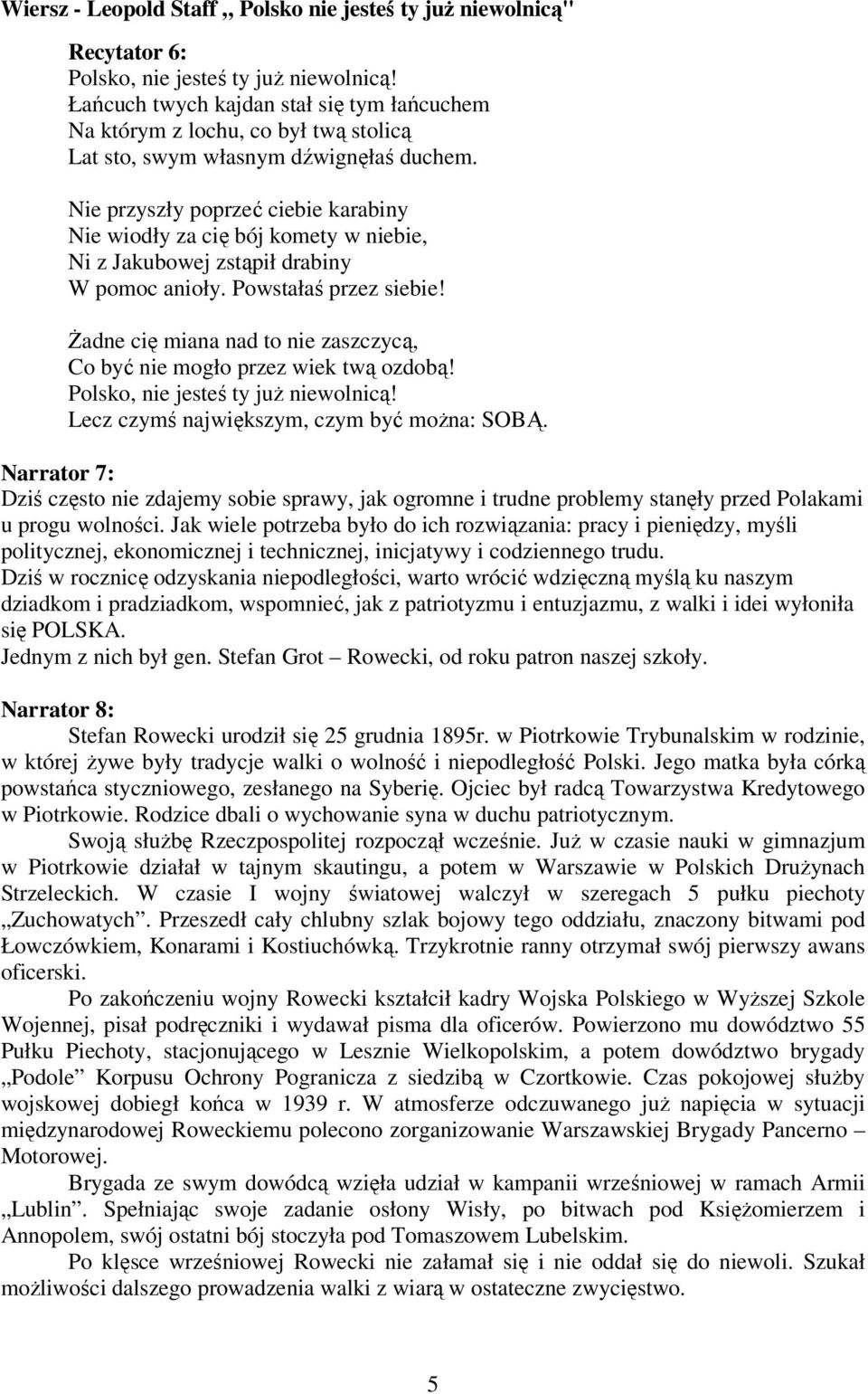 Nie przyszły poprzeć ciebie karabiny Nie wiodły za cię bój komety w niebie, Ni z Jakubowej zstąpił drabiny W pomoc anioły. Powstałaś przez siebie!