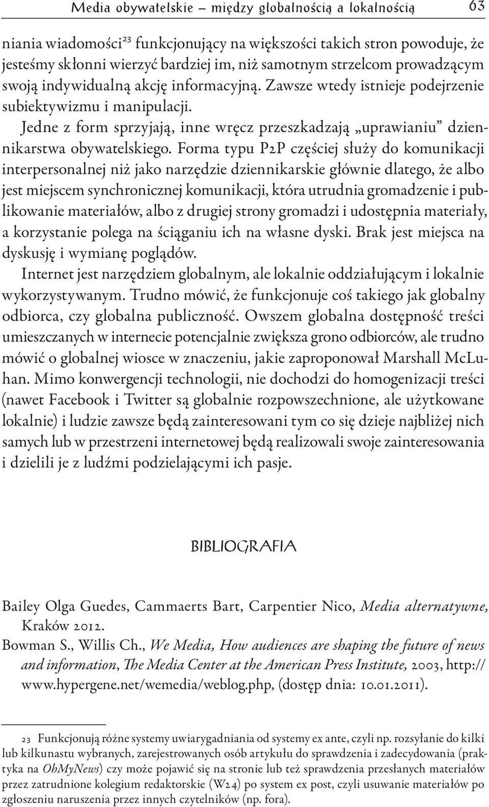 Jedne z form sprzyjają, inne wręcz przeszkadzają uprawianiu dziennikarstwa obywatelskiego.