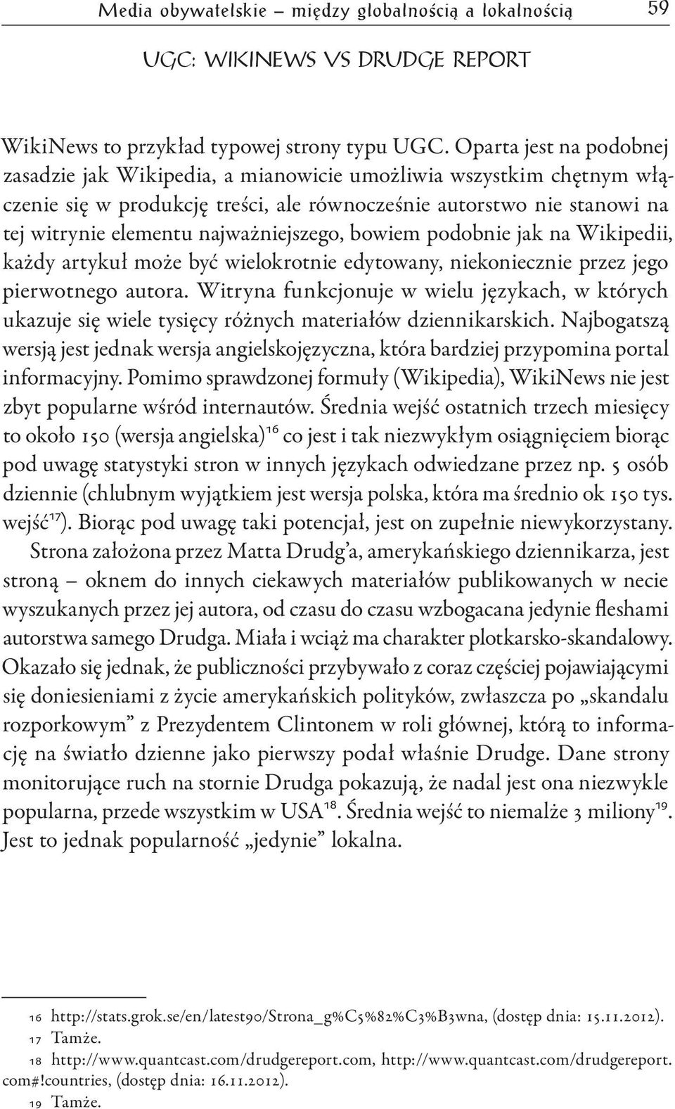 najważniejszego, bowiem podobnie jak na Wikipedii, każdy artykuł może być wielokrotnie edytowany, niekoniecznie przez jego pierwotnego autora.