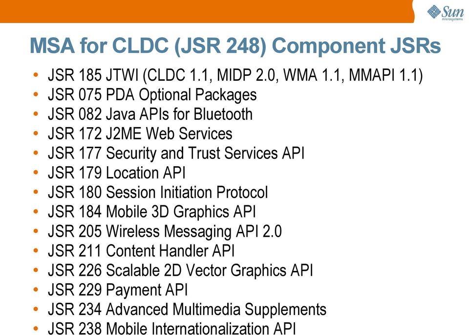 API JSR 179 Location API JSR 180 Session Initiation Protocol JSR 184 Mobile 3D Graphics API JSR 205 Wireless Messaging API 2.