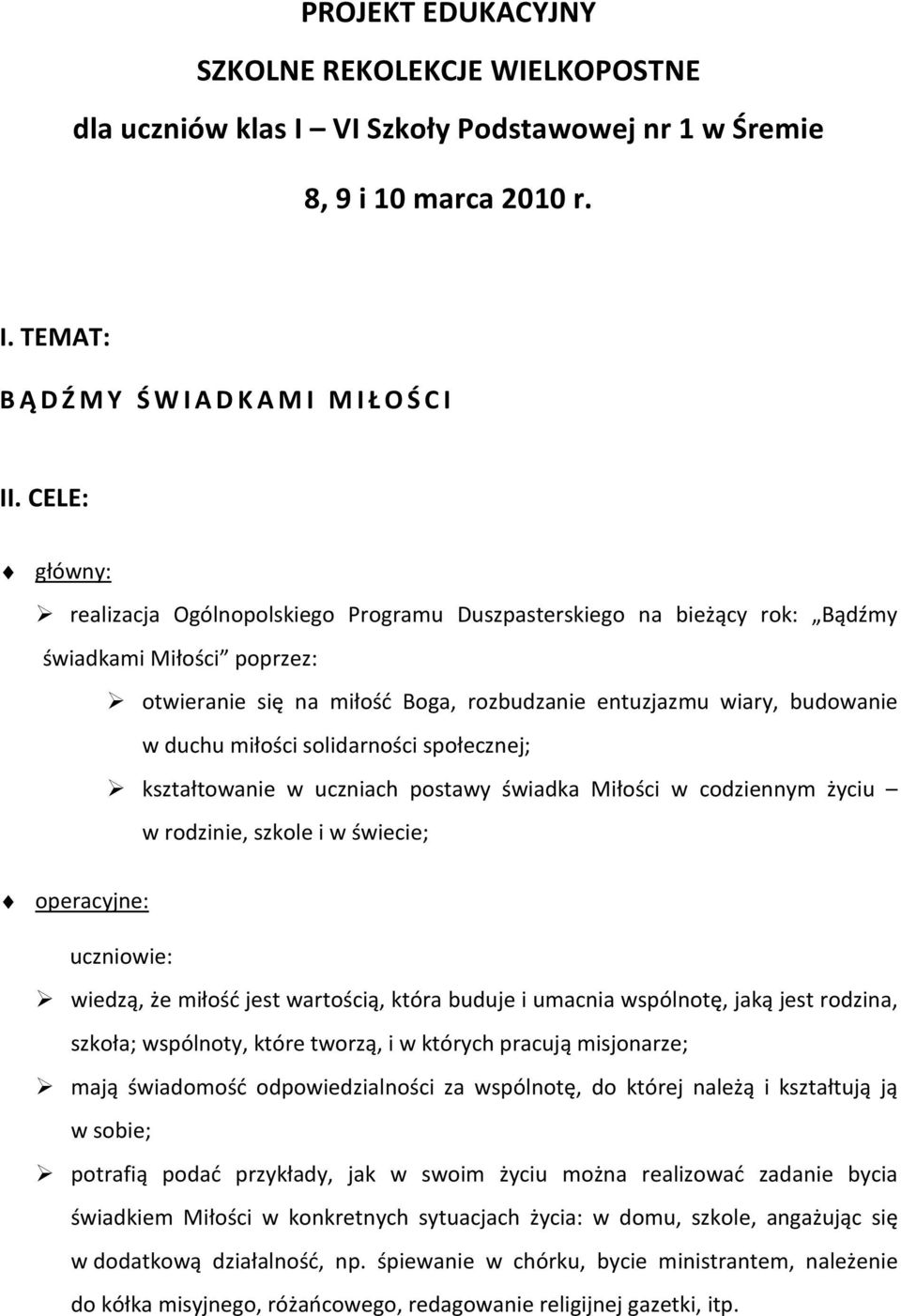 miłości solidarności społecznej; kształtowanie w uczniach postawy świadka Miłości w codziennym życiu w rodzinie, szkole i w świecie; operacyjne: uczniowie: wiedzą, że miłość jest wartością, która