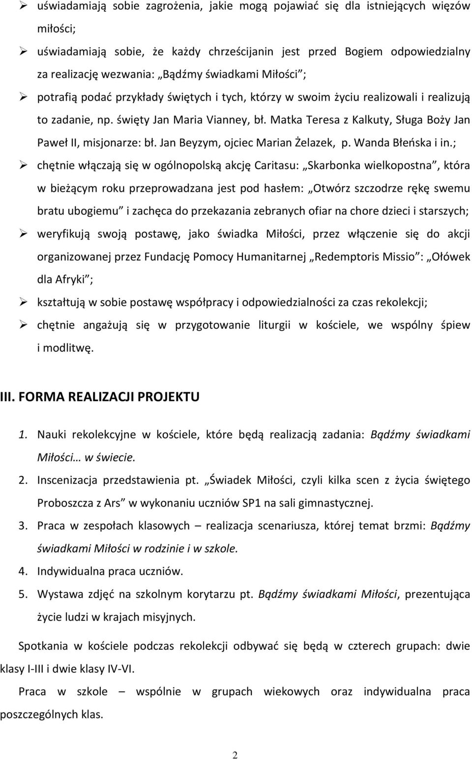 Matka Teresa z Kalkuty, Sługa Boży Jan Paweł II, misjonarze: bł. Jan Beyzym, ojciec Marian Żelazek, p. Wanda Błeńska i in.