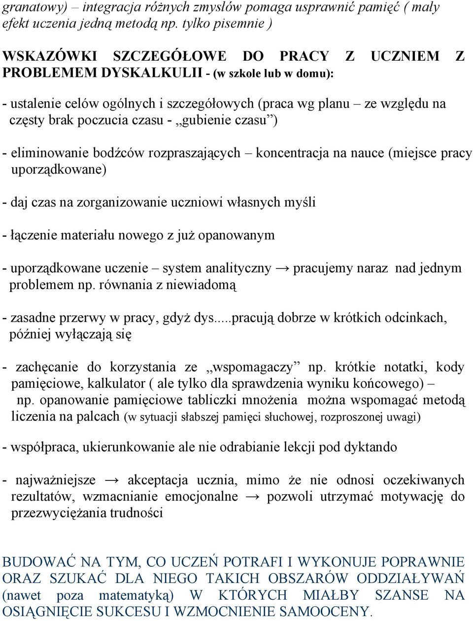 poczucia czasu - gubienie czasu ) - eliminowanie bodźców rozpraszających koncentracja na nauce (miejsce pracy uporządkowane) - daj czas na zorganizowanie uczniowi własnych myśli - łączenie materiału