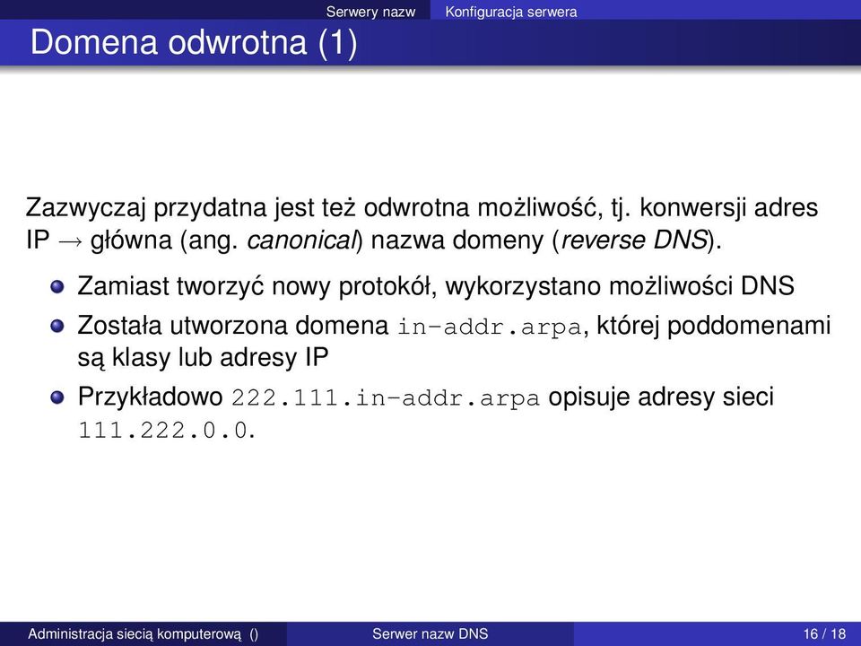 Zamiast tworzyć nowy protokół, wykorzystano możliwości DNS Została utworzona domena in-addr.