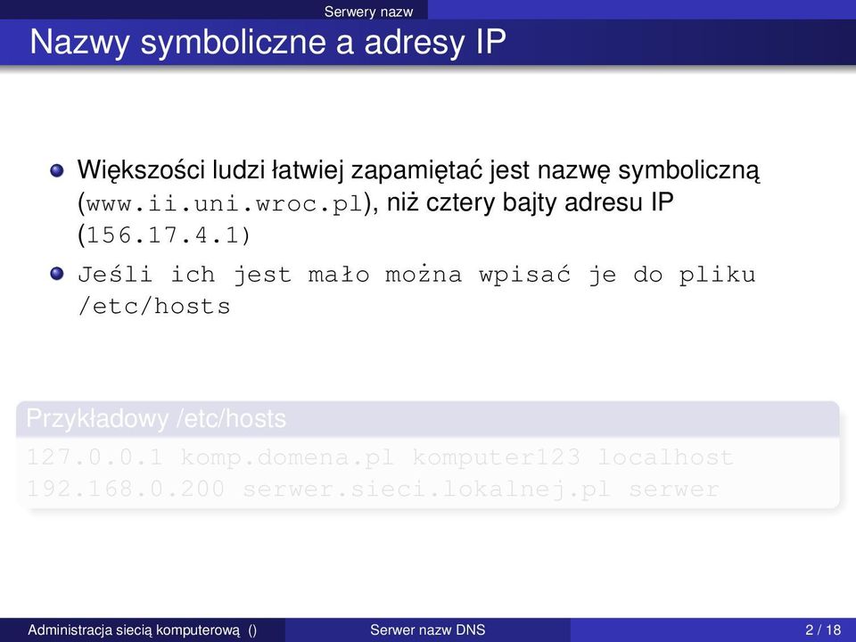 1) Jeśli ich jest mało można wpisać je do pliku /etc/hosts Przykładowy /etc/hosts 127.0.