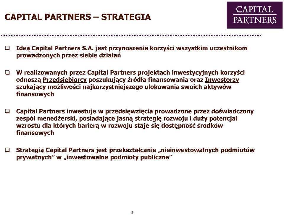 finansowych Capital Partners inwestuje w przedsięwzięcia prowadzone przez doświadczony zespół menedŝerski, posiadające jasną strategię rozwoju i duŝy potencjał wzrostu dla