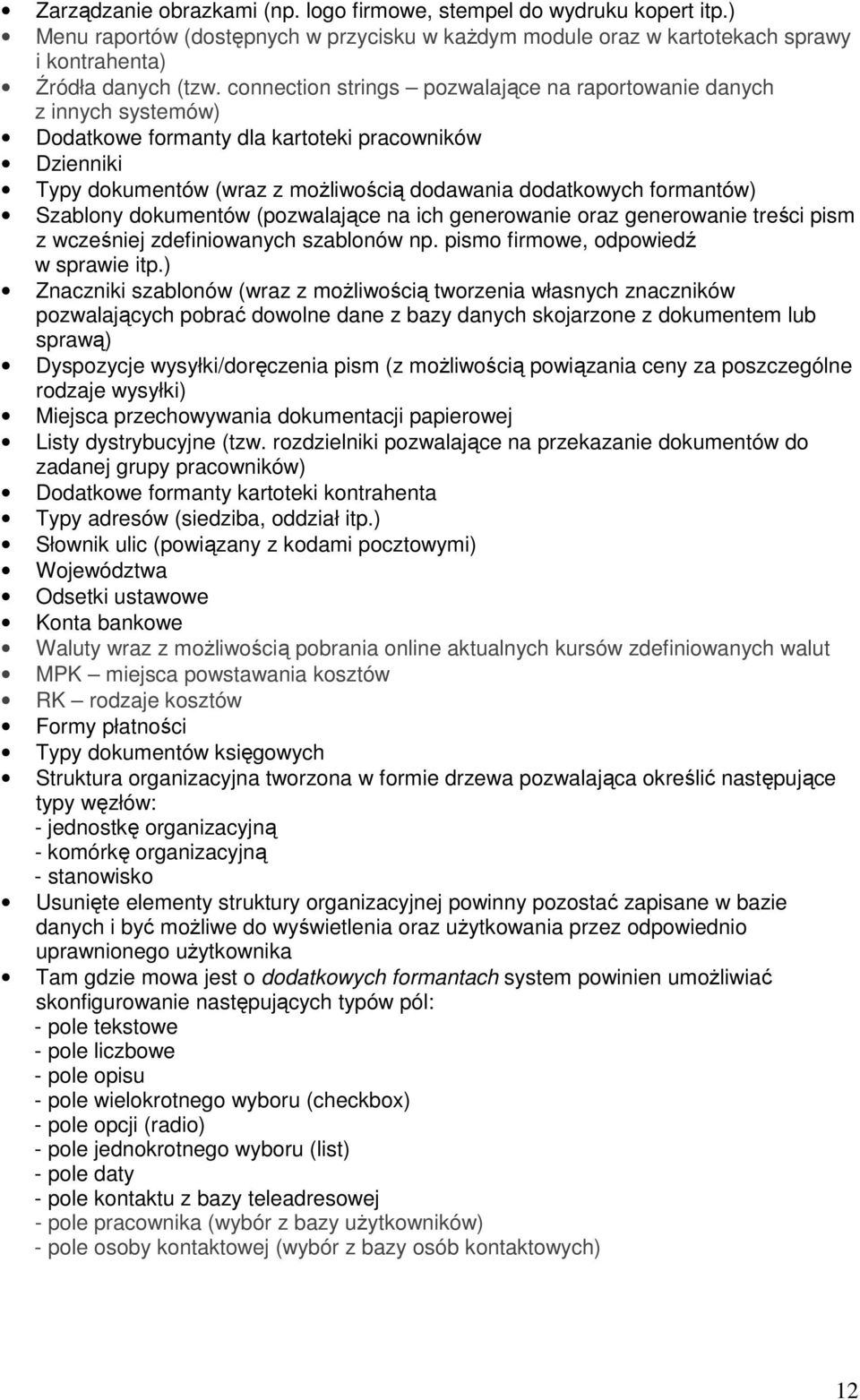 Szablony dokumentów (pozwalające na ich generowanie oraz generowanie treści pism z wcześniej zdefiniowanych szablonów np. pismo firmowe, odpowiedź w sprawie itp.