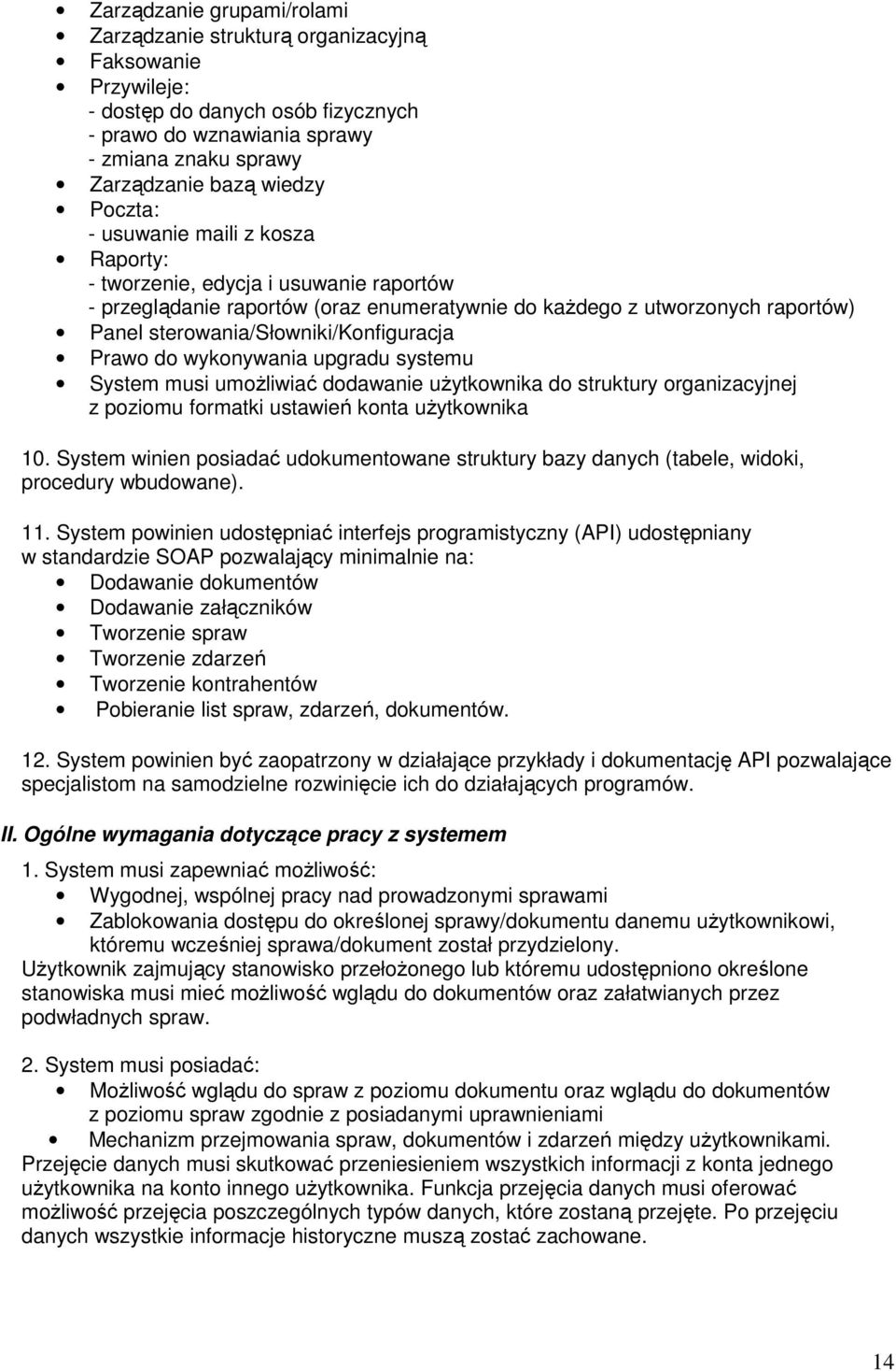 Prawo do wykonywania upgradu systemu System musi umoŝliwiać dodawanie uŝytkownika do struktury organizacyjnej z poziomu formatki ustawień konta uŝytkownika 10.