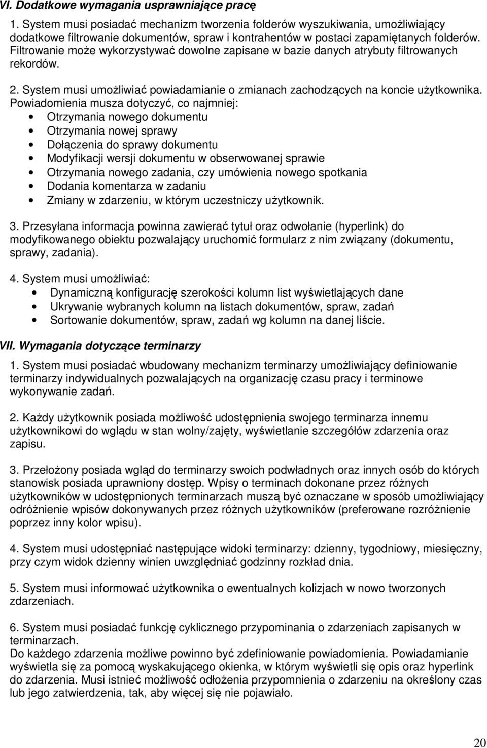 Filtrowanie moŝe wykorzystywać dowolne zapisane w bazie danych atrybuty filtrowanych rekordów. 2. System musi umoŝliwiać powiadamianie o zmianach zachodzących na koncie uŝytkownika.