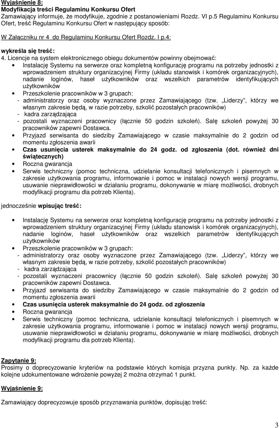 Licencje na system elektronicznego obiegu dokumentów powinny obejmować: Instalację Systemu na serwerze oraz kompletną konfigurację programu na potrzeby jednostki z wprowadzeniem struktury