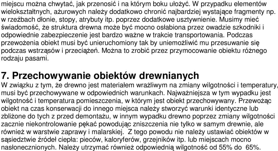 Musimy mieć świadomość, że struktura drewna może być mocno osłabiona przez owadzie szkodniki i odpowiednie zabezpieczenie jest bardzo ważne w trakcie transportowania.