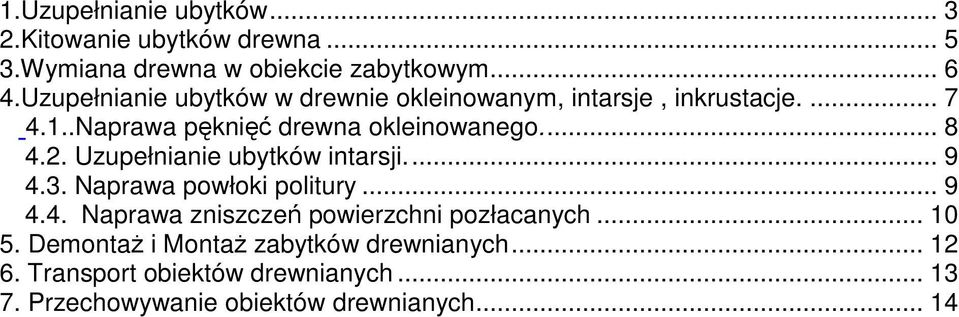 2. Uzupełnianie ubytków intarsji... 9 4.3. Naprawa powłoki politury... 9 4.4. Naprawa zniszczeń powierzchni pozłacanych.