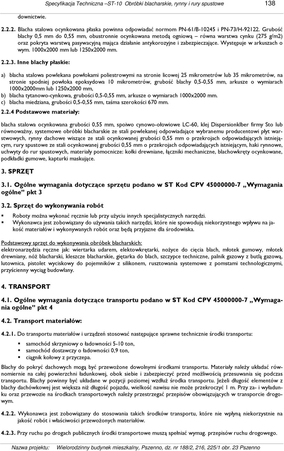 Występuje w arkuszach o wym. 1000x2000 mm lub 1250x2000 mm. 2.2.3.