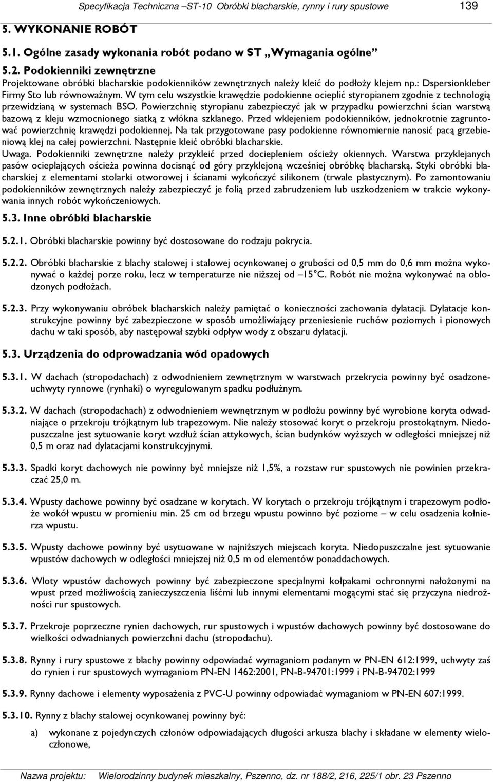 W tym celu wszystkie krawędzie podokienne ocieplić styropianem zgodnie z technologią przewidzianą w systemach BSO.