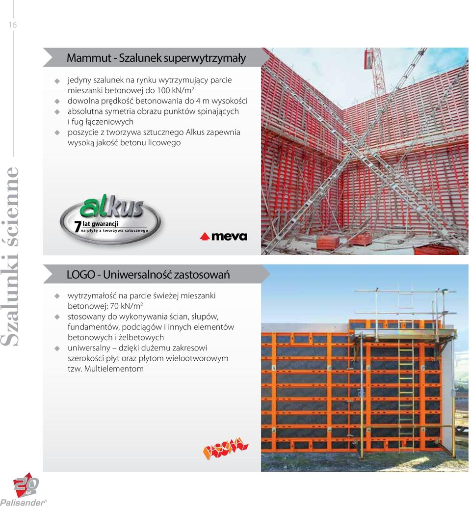 betonu licowego LOGO - Uniwersalność zastosowań wytrzymałość na parcie świeżej mieszanki betonowej: 70 kn/m 2 stosowany do wykonywania ścian, słupów,