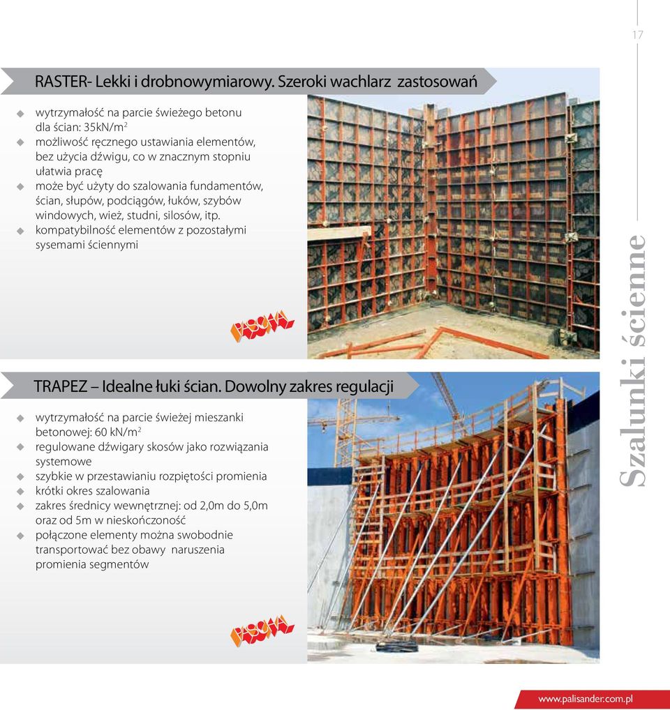 do szalowania fundamentów, ścian, słupów, podciągów, łuków, szybów windowych, wież, studni, silosów, itp. kompatybilność elementów z pozostałymi sysemami ściennymi TRAPEZ Idealne łuki ścian.