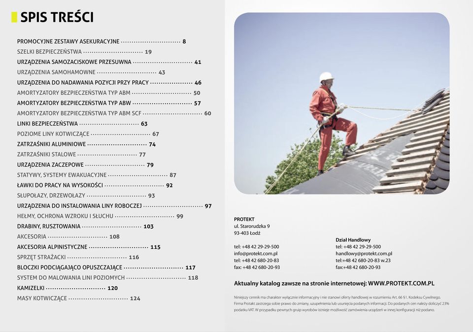 STALOWE 77 URZĄDZENIA ZACZEPOWE 79 STATYWY, SYSTEMY EWAKUACYJNE 87 ŁAWKI DO PRACY NA WYSOKOŚCI 92 SŁUPOŁAZY, DRZEWOŁAZY 93 URZĄDZENIA DO INSTALOWANIA LINY ROBOCZEJ 97 HEŁMY, OCHRONA WZROKU I SŁUCHU