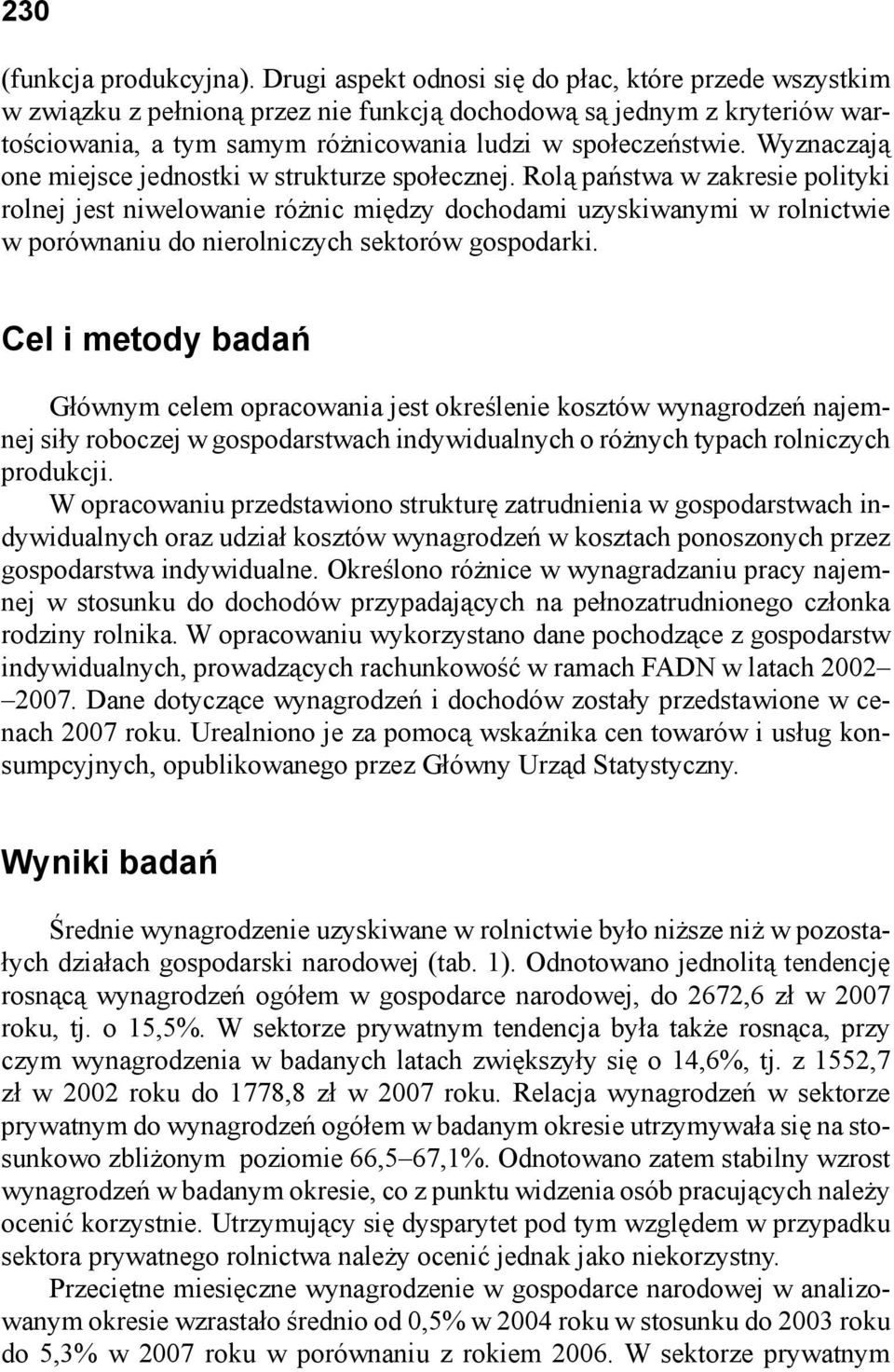 Wyznaczają one miejsce jednostki w strukturze społecznej.