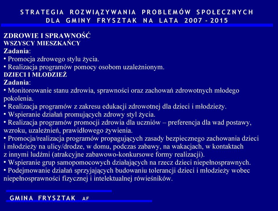 Wspieranie działań promujących zdrowy styl życia. Realizacja programów promocji zdrowia dla uczniów preferencja dla wad postawy, wzroku, uzależnień, prawidłowego żywienia.