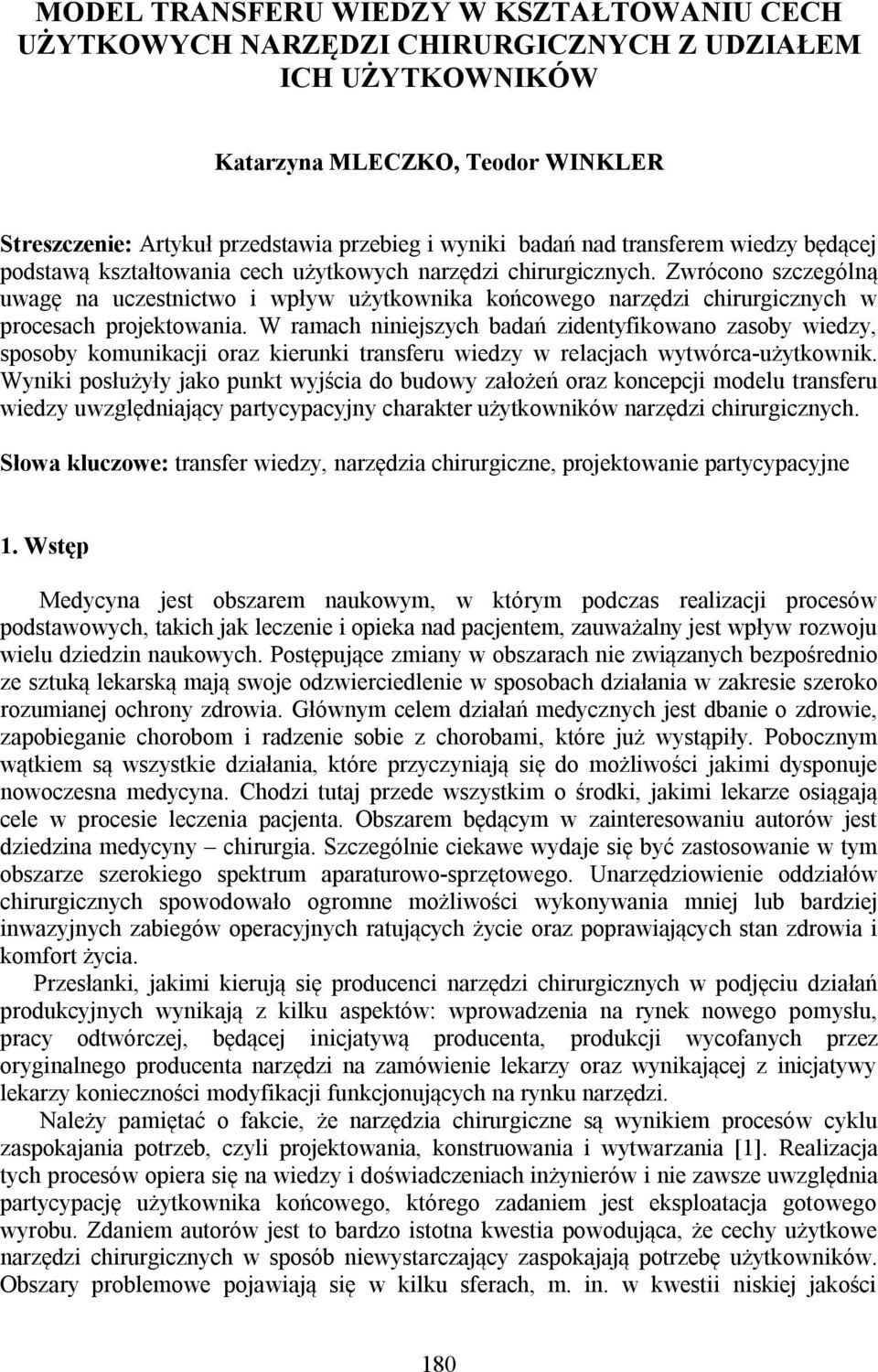 Zwrócono szczególną uwagę na uczestnictwo i wpływ użytkownika końcowego narzędzi chirurgicznych w procesach projektowania.