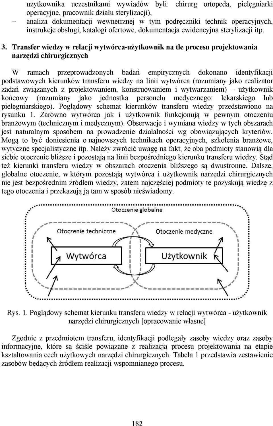 Transfer wiedzy w relacji wytwórca-użytkownik na tle procesu projektowania narzędzi chirurgicznych W ramach przeprowadzonych badań empirycznych dokonano identyfikacji podstawowych kierunków transferu