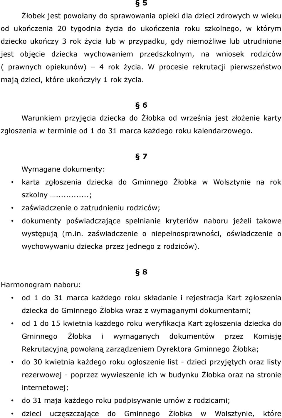 W procesie rekrutacji pierwszeństwo mają dzieci, które ukończyły 1 rok życia.