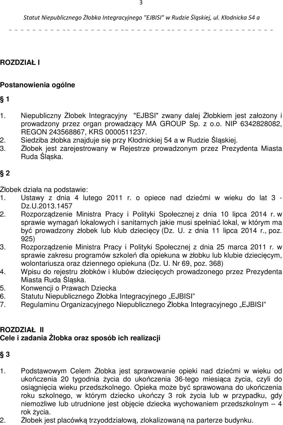 Ustawy z dnia 4 lutego 2011 r. o opiece nad dziećmi w wieku do lat 3 - Dz.U.2013.1457 2. Rozporządzenie Ministra Pracy i Polityki Społecznej z dnia 10 lipca 2014 r.