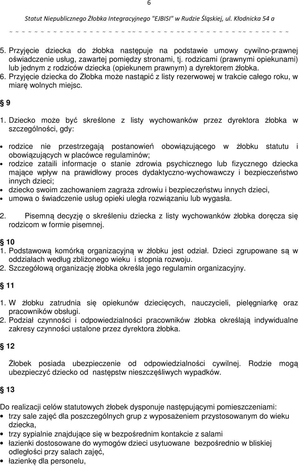 Przyjęcie dziecka do Żłobka może nastąpić z listy rezerwowej w trakcie całego roku, w miarę wolnych miejsc. 9 1.