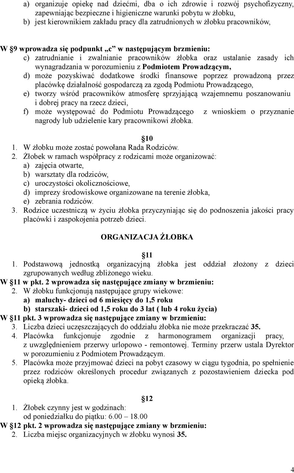 Prowadzącym, d) może pozyskiwać dodatkowe środki finansowe poprzez prowadzoną przez placówkę działalność gospodarczą za zgodą Podmiotu Prowadzącego, e) tworzy wśród pracowników atmosferę sprzyjającą