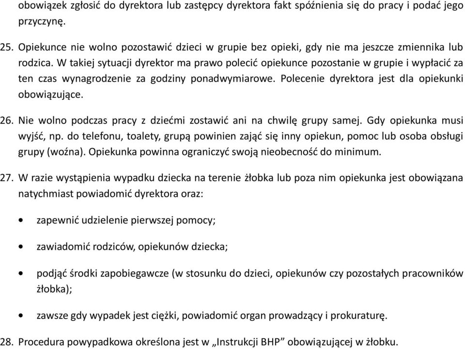 W takiej sytuacji dyrektor ma prawo polecid opiekunce pozostanie w grupie i wypłacid za ten czas wynagrodzenie za godziny ponadwymiarowe. Polecenie dyrektora jest dla opiekunki obowiązujące. 26.