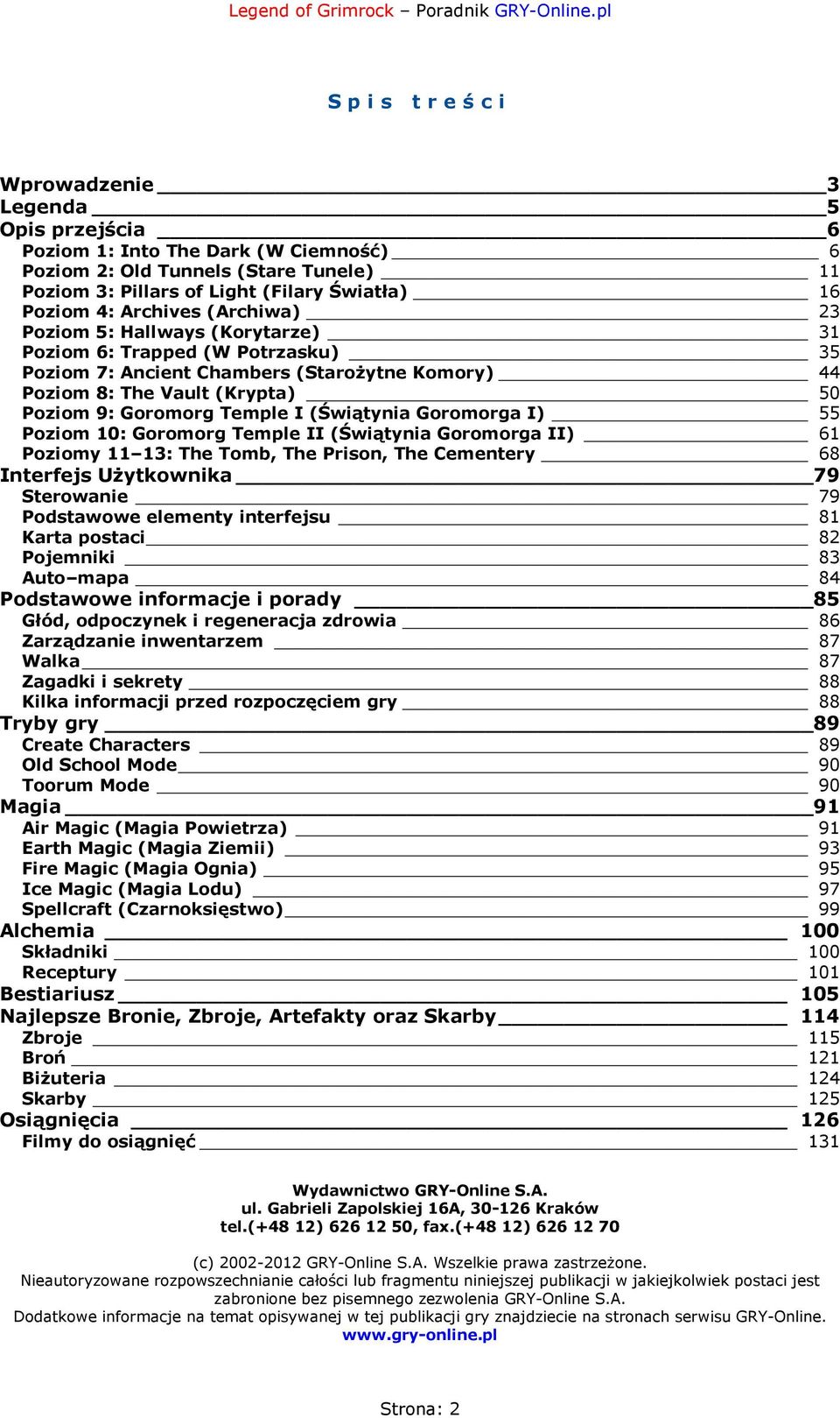 (Świątynia Goromorga I) 55 Poziom 10: Goromorg Temple II (Świątynia Goromorga II) 61 Poziomy 11 13: The Tomb, The Prison, The Cementery 68 Interfejs Użytkownika 79 Sterowanie 79 Podstawowe elementy