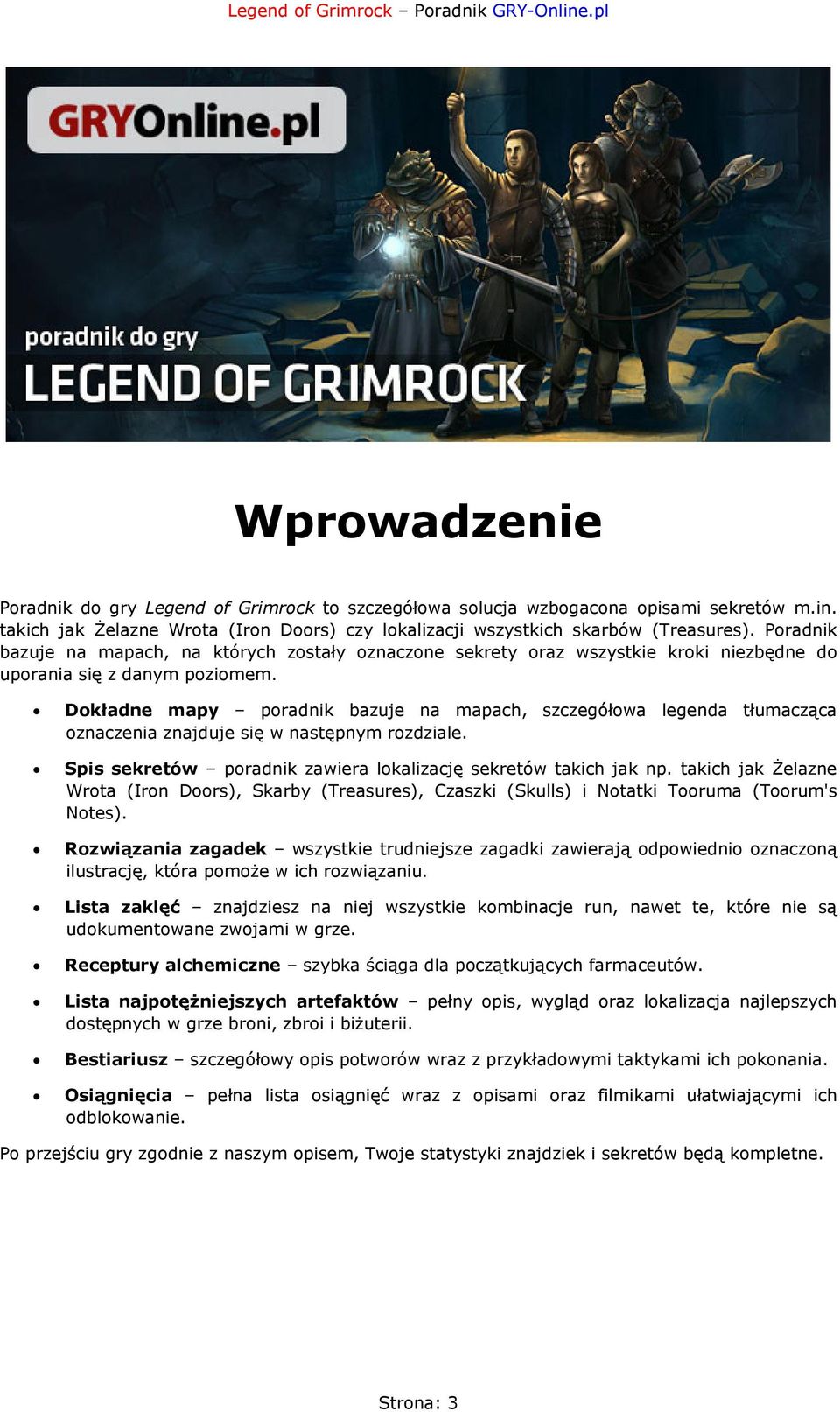 Dokładne mapy poradnik bazuje na mapach, szczegółowa legenda tłumacząca oznaczenia znajduje się w następnym rozdziale. Spis sekretów poradnik zawiera lokalizację sekretów takich jak np.