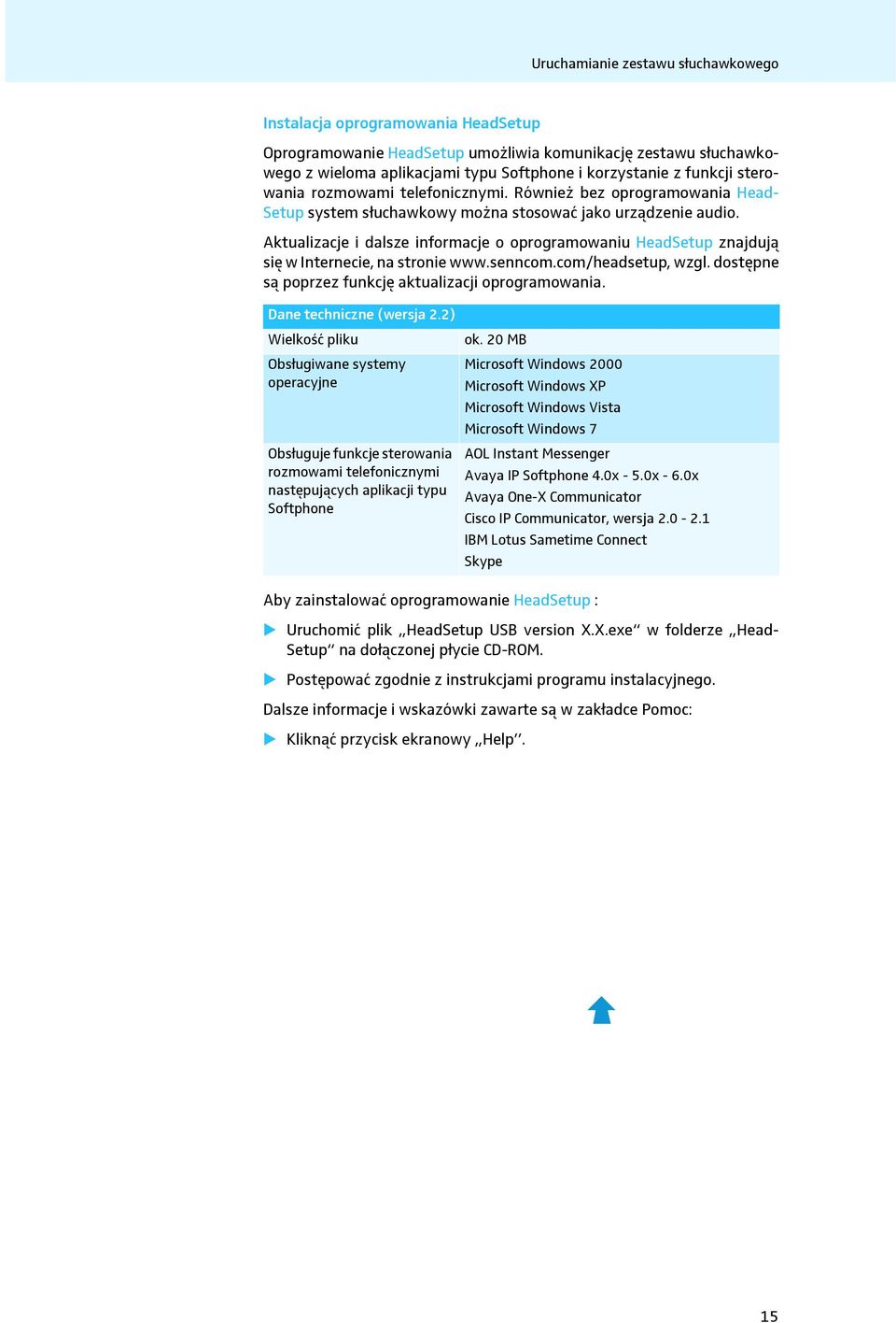 Aktualizacje i dalsze informacje o oprogramowaniu HeadSetup znajdują się w Internecie, na stronie www.senncom.com/headsetup, wzgl. dostępne są poprzez funkcję aktualizacji oprogramowania.