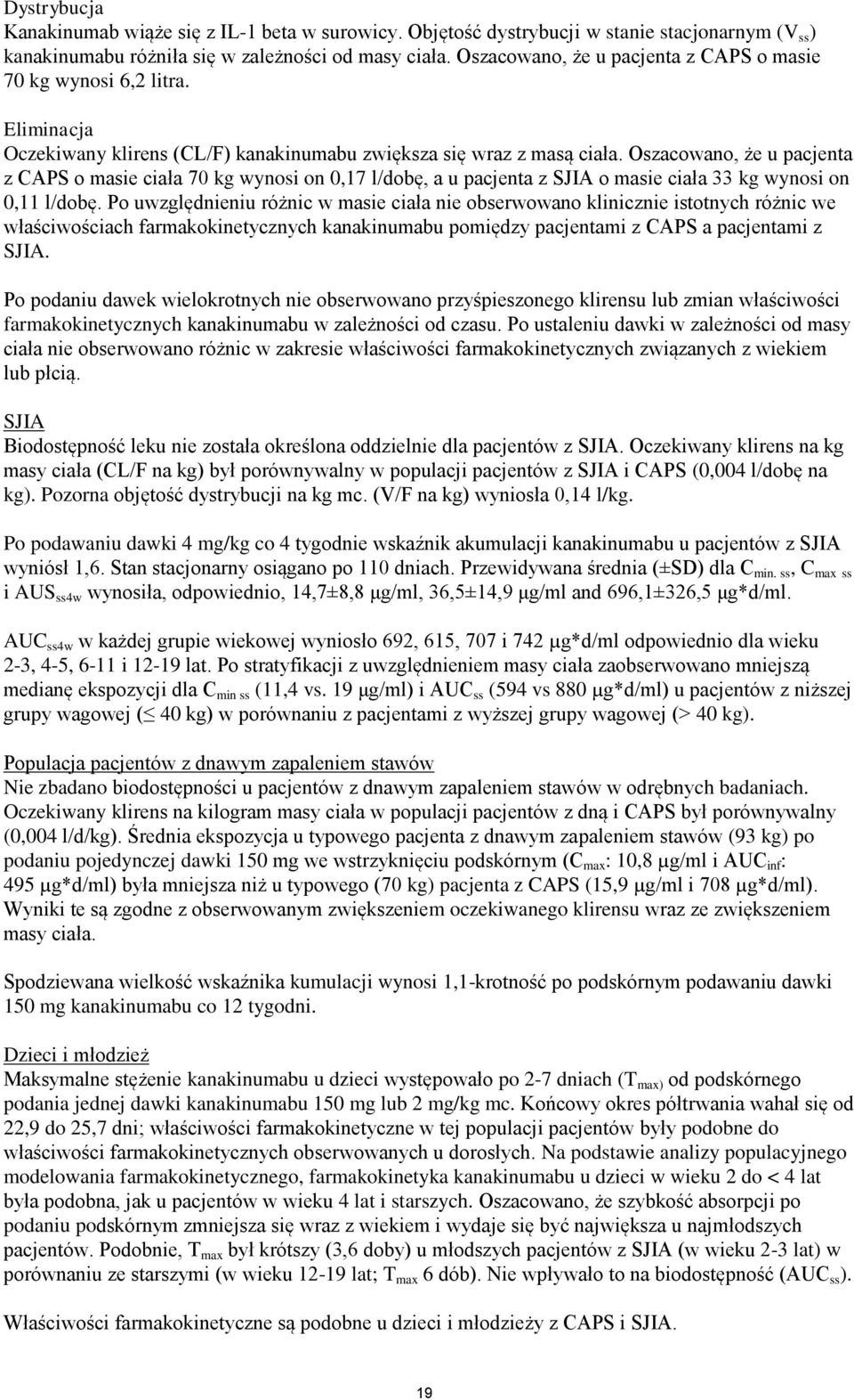 Oszacowano, że u pacjenta z CAPS o masie ciała 70 kg wynosi on 0,17 l/dobę, a u pacjenta z SJIA o masie ciała 33 kg wynosi on 0,11 l/dobę.