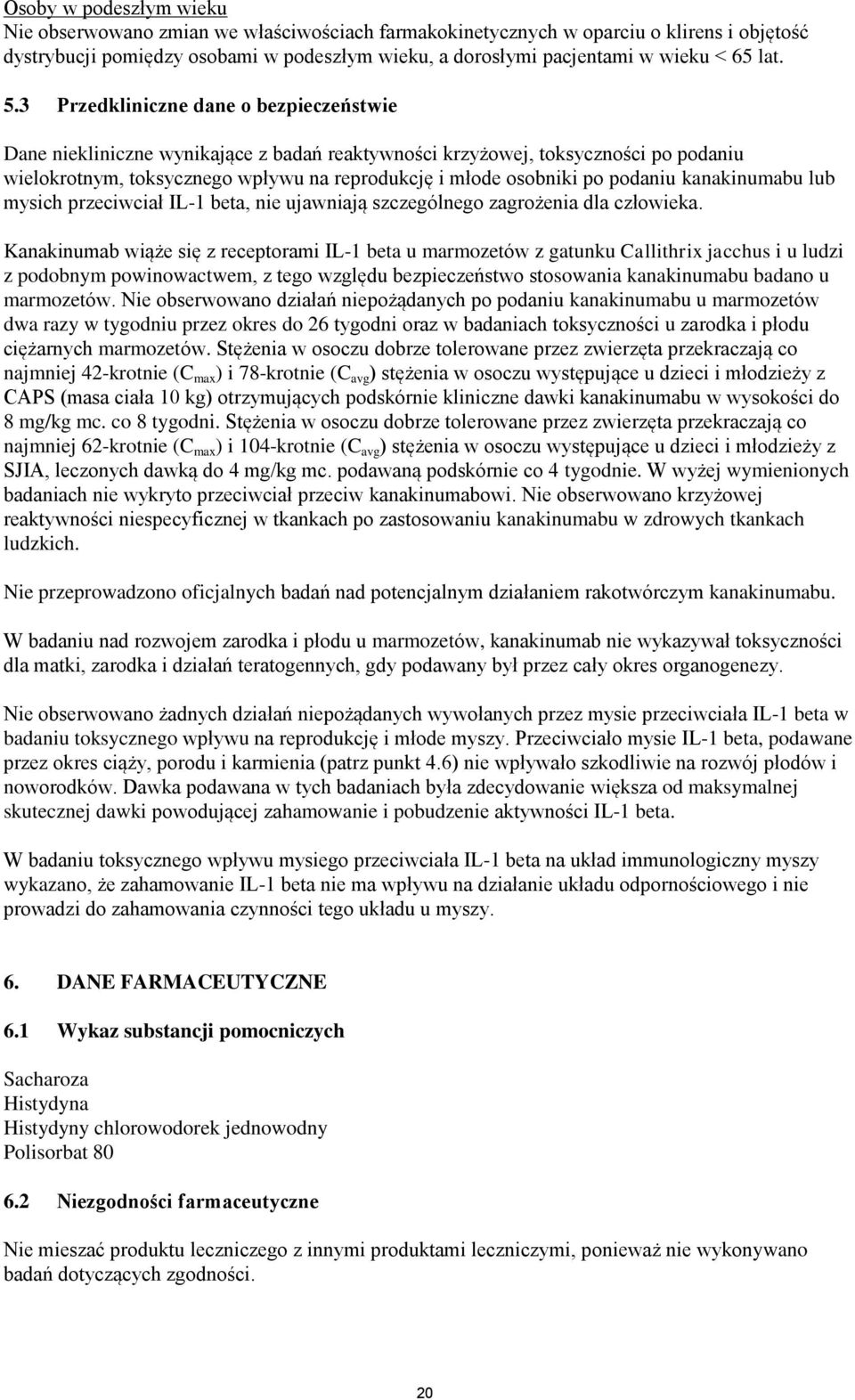 3 Przedkliniczne dane o bezpieczeństwie Dane niekliniczne wynikające z badań reaktywności krzyżowej, toksyczności po podaniu wielokrotnym, toksycznego wpływu na reprodukcję i młode osobniki po