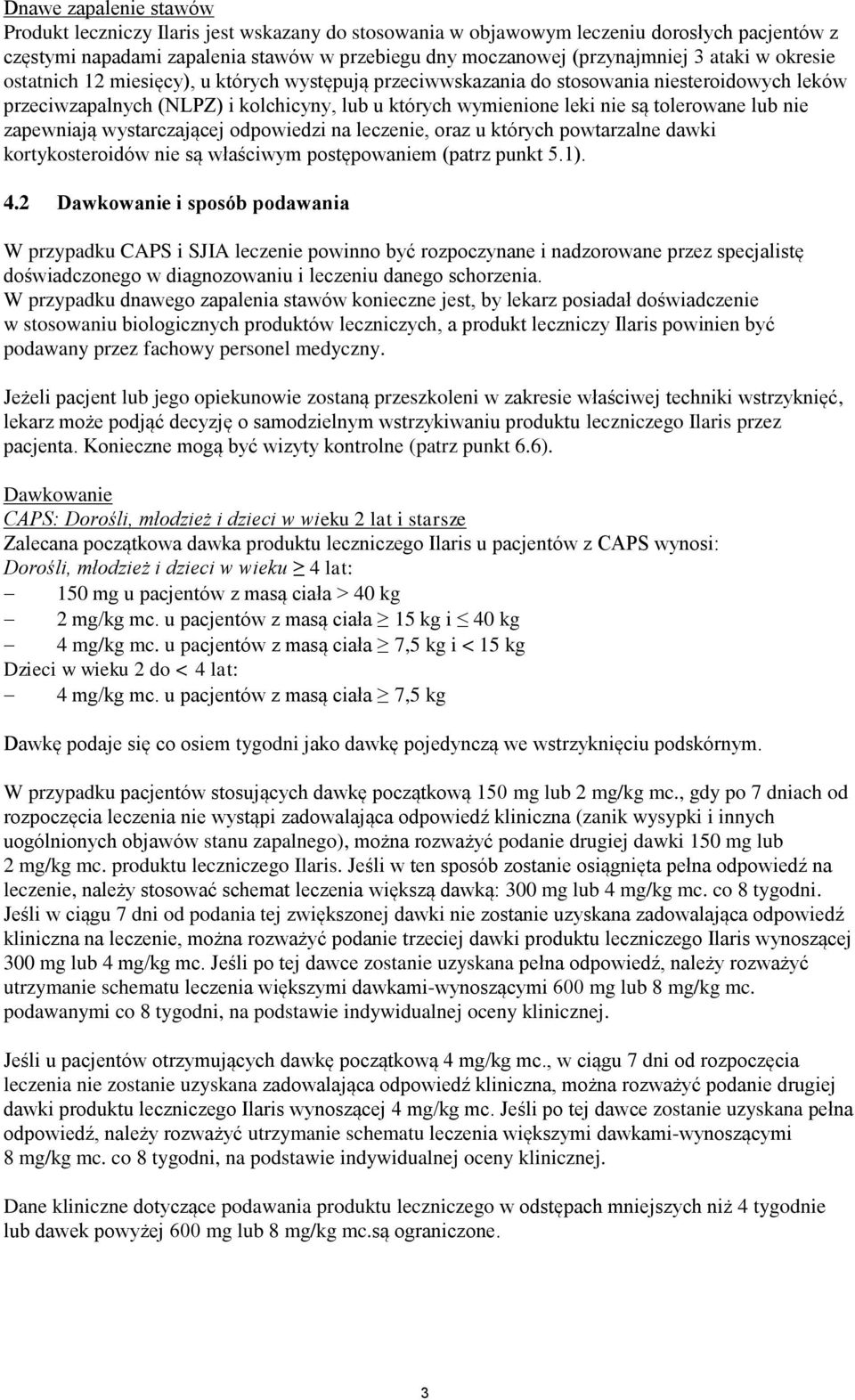 lub nie zapewniają wystarczającej odpowiedzi na leczenie, oraz u których powtarzalne dawki kortykosteroidów nie są właściwym postępowaniem (patrz punkt 5.1). 4.