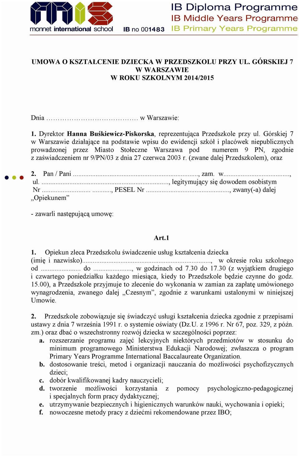 dnia 27 czerwca 2003 r. (zwane dalej Przedszkolem), oraz 2. Pan / Pani..., zam. w..., ul...., legitymujący się dowodem osobistym Nr......, PESEL Nr.