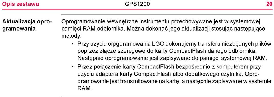 szeregowe do karty CompactFlash danego odbiornika. Następnie oprogramowanie jest zapisywane do pamięci systemowej RAM.