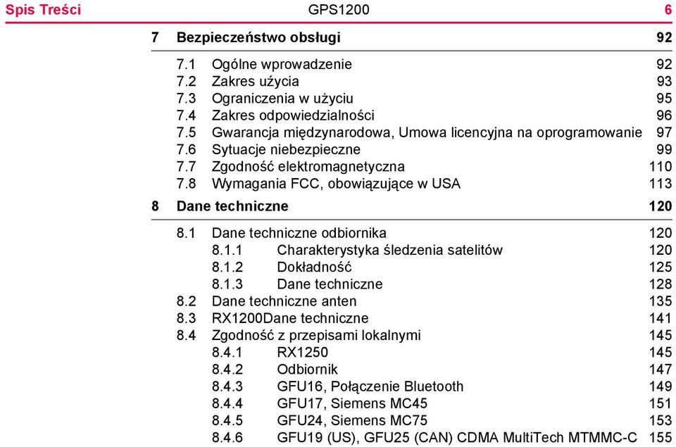 8 Wymagania FCC, obowiązujące w USA 113 8 Dane techniczne 120 8.1 Dane techniczne odbiornika 120 8.1.1 Charakterystyka śledzenia satelitów 120 8.1.2 Dokładność 125 8.1.3 Dane techniczne 128 8.