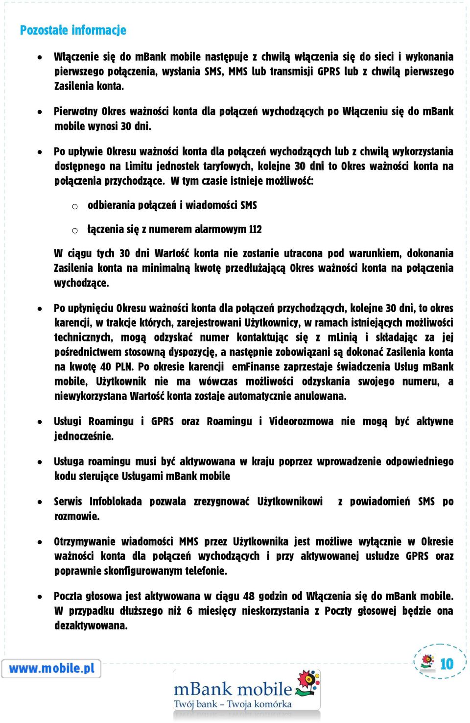 Po upływie Okresu ważności konta dla połączeń wychodzących lub z chwilą wykorzystania dostępnego na Limitu jednostek taryfowych, kolejne 30 dni to Okres ważności konta na połączenia przychodzące.