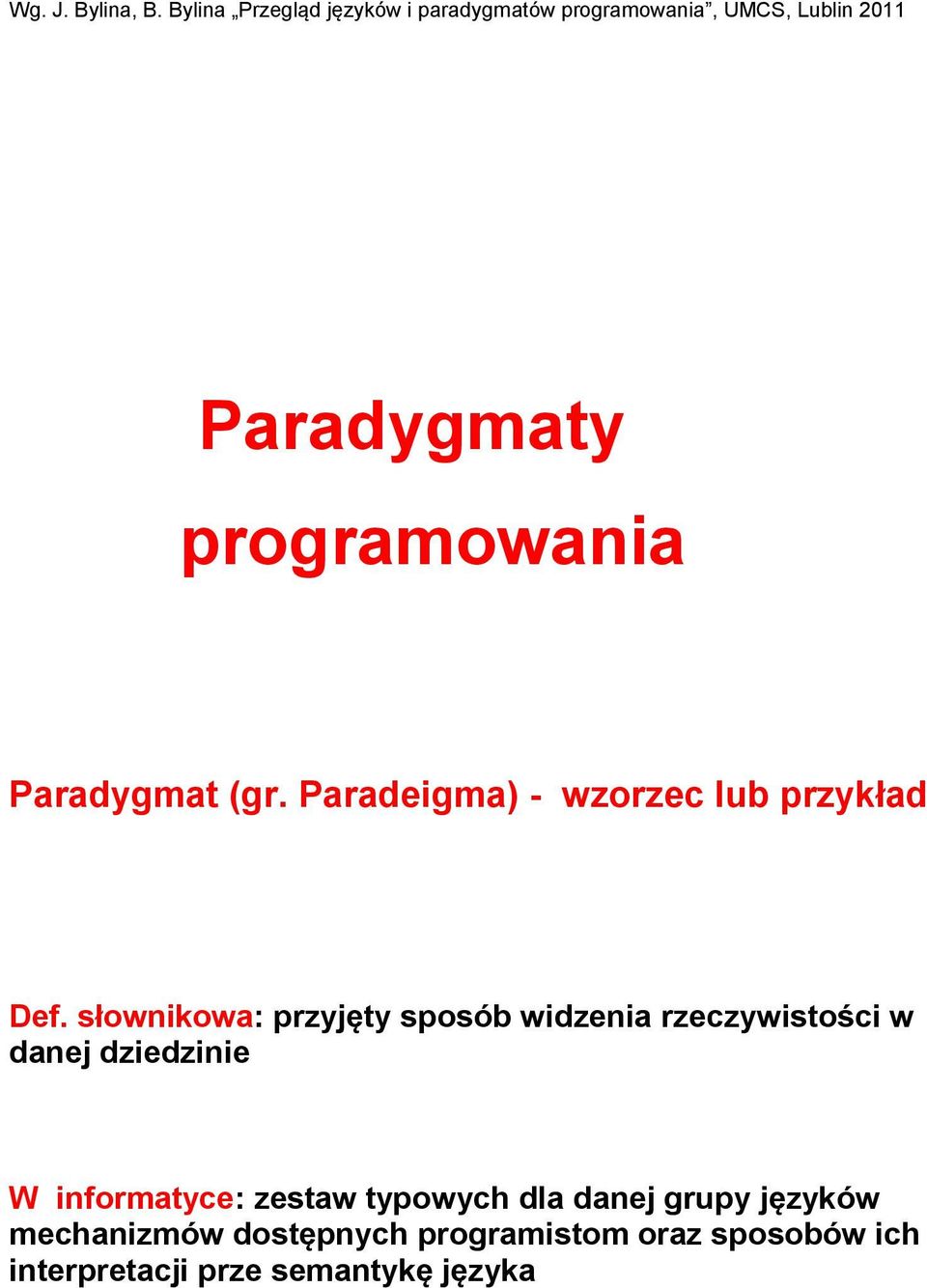 programowania Paradygmat (gr. Paradeigma) - wzorzec lub przykład Def.