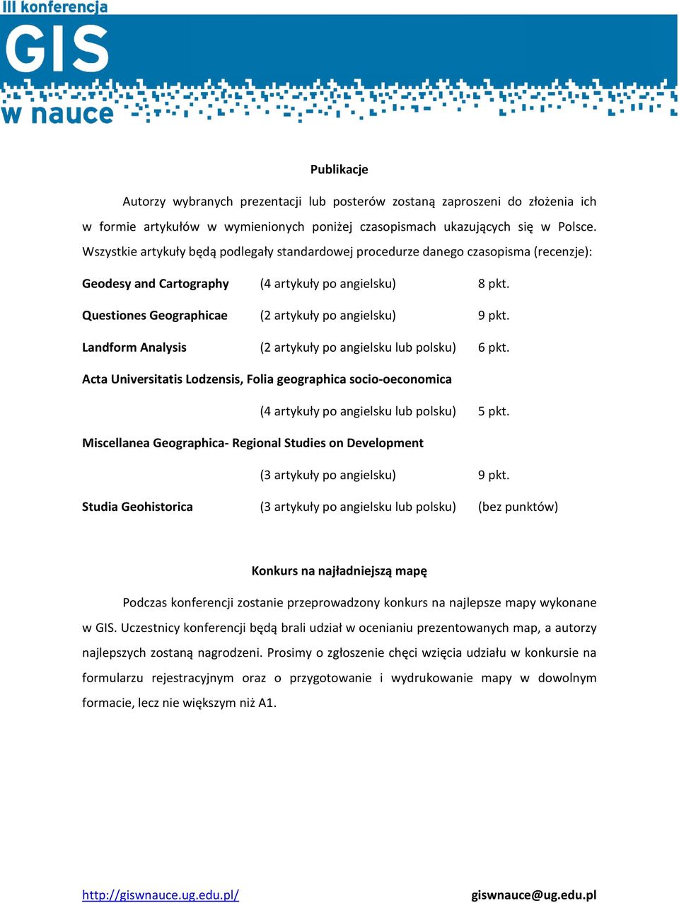 Questiones Geographicae (2 artykuły po angielsku) 9 pkt. Landform Analysis (2 artykuły po angielsku lub polsku) 6 pkt.